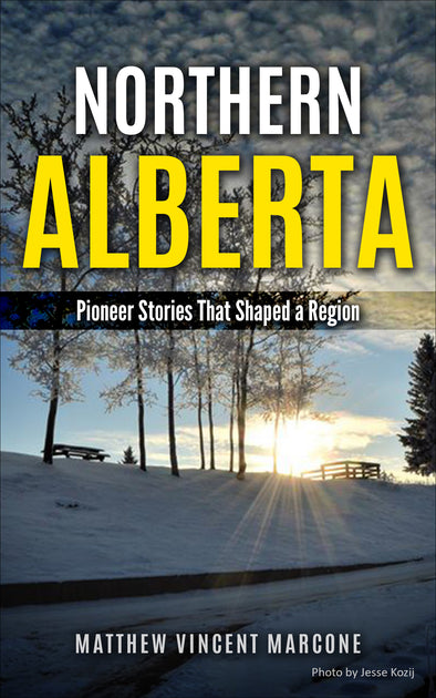 Northern Alberta: Pioneer Stories That Shaped A Region